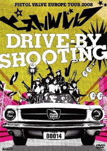 drive-by shooting～ピストルバルブ・ヨーロッパツアー 2008～