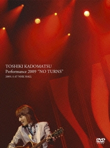 TOSHIKI KADOMATSU Performance 2009 "NO TURNS" 2009.11.07 NHK HALL ［2DVD+フォトブック］＜完全生産限定盤＞