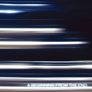 A BEGINNING FROM THE END. ［CD+DVD］＜初回限定盤＞