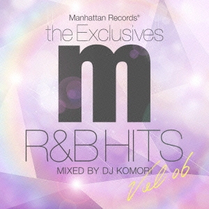Manhattan Records "The Exclusives" R&B Hits Vol.6 Mixed by DJ KOMORI