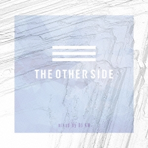 THE OTHER SIDE mixed by DJ KM