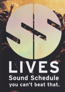 SS LIVES～Sound Schedule Live Tour "you can't beat that.″～