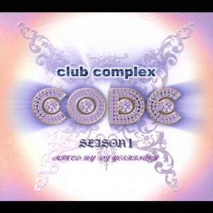 CLUB COMPLEX CODE BEST SEASON 1 MIXED BY DJ YOSHINORI