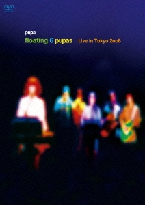 floating 6 pupas ～Live in Tokyo 2008～