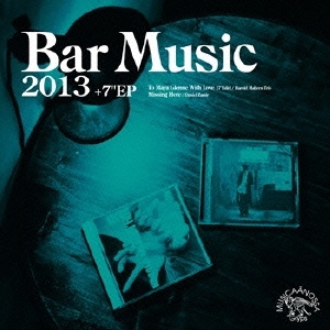 Bar Music 2013 ［CD+7inch］＜初回限定生産盤＞
