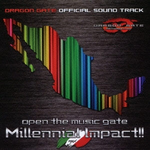 [ドラゴンゲート・オフィシャル・サウンドトラック] オープン・ザ・ミュージックゲート Millennial Impact!!