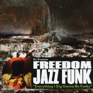 D.L Presents FREEDOM JAZZ FUNK "Everything I Dig Gonna Be Funky"＜タワーレコード限定/初回限定生産盤＞