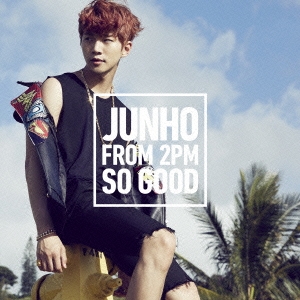 JUNHO (From 2PM)/SO GOOD＜通常盤＞
