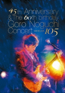 45th Anniversary & The 60th birthday Goro Noguchi Concert SHIBUYA 105 ［Blu-ray Disc+野口五郎愛用PRSギター型USBメモリー］＜数量限定生産盤＞