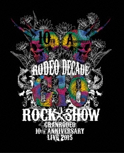 GRANRODEO 10th ANNIVERSARY LIVE 2015 G10 ROCK☆SHOW -RODEO DECADE-
