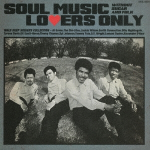 SOUL MUSIC LOVERS ONLY - WITHOUT SUGAR AND MILK - MALE DEEP SINGERS COLLECTION