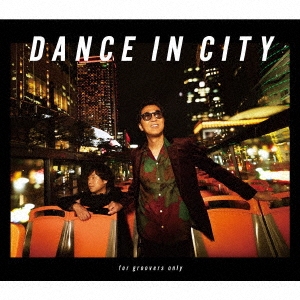 DANCE IN CITY ～for groovers only～ ［CD+Blu-ray Disc］＜完全生産限定盤＞