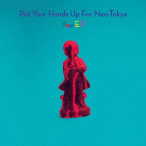 Put Your Hands Up For Neo-Tokyo/You EP＜限定生産盤＞[FLAKES-093]