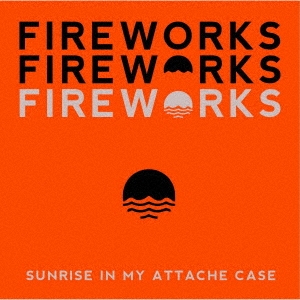 Sunrise In My Attache Case/FIREWORKS[GILS-1005]