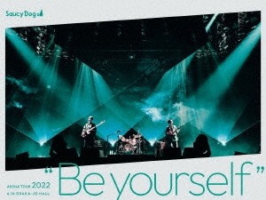 Saucy Dog ARENA TOUR 2022 "Be yourself" 2022.6.16 大阪城ホール