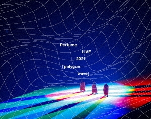 Perfume LIVE 2021 [polygon wave] ［2Blu-ray Disc+豪華フォトブックレット］＜初回限定盤＞