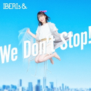 IBERIs&/We Don't Stop!Haruka Solo ver.[UPCH-5999]