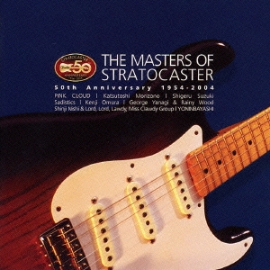 The Masters of Stratocaster ～50th Anniversary 1954-2004