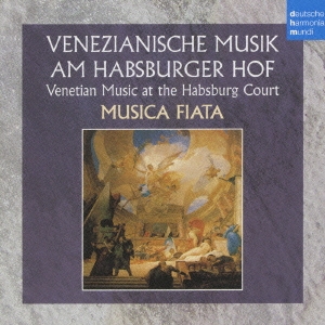 17世紀ハプスブルク宮のヴェネツィア音楽 ＜期間限定生産盤＞