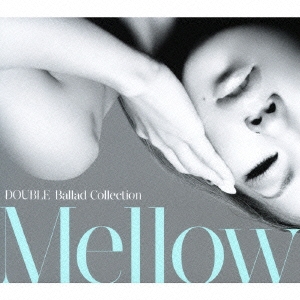 DOUBLE Ballad Collection Mellow ［CD+DVD］＜初回生産限定盤＞