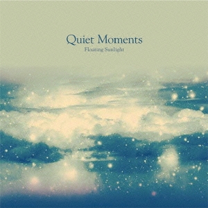 Quiet Moments ～ Floating Sunlight