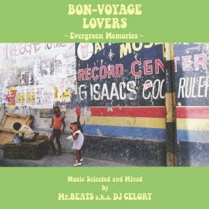 BON-VOYAGE LOVERS ～EVERGREEN MEMORIES～ Music Selected and Mixed by Mr.BEATS a.k.a.DJ CELORY