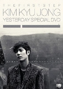 THE FIRST STEP KIM KYU JONG YESTERDAY SPECIAL DVD ［2DVD+PHOTO BOOK］