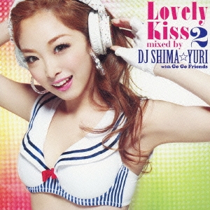 Lovely Kiss 2 mixed by DJ SHIMA☆YURI with Go Go Friends