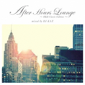After Hours Lounge ～R&B Classic Edition～ mixed by DJ KAZ