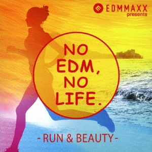 EDM MAXX presents: NO EDM, NO LIFE. -RUN & BEAUTY-＜タワーレコード限定＞