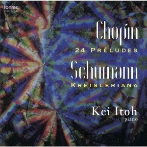 ショパン:24の前奏曲 op.28 シューマン:クライスレリアーナ op.16
