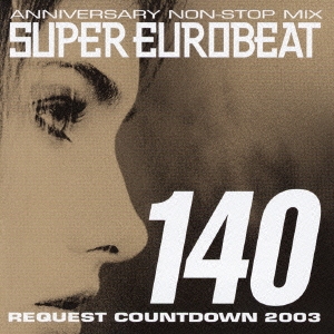 ANNIVERSARY NON-STOP MIX SUPER EUROBEAT VOL.140 REQUEST COUNTDOWN 2003 ［2CD+DVD］