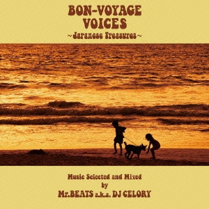 BON-VOYAGE VOICES ～Japanese Treasures～Music Selected and Mixed by Mr.BEATS a.k.a DJ CELORY
