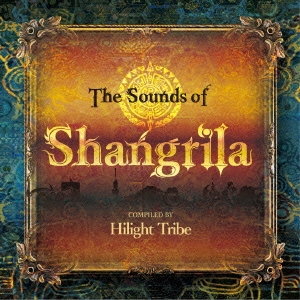 The Sounds of Shangrila COMPILED BY Hilight Tribe