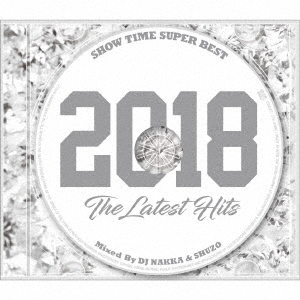 DJ NAKKA/SHOW TIME SUPER BEST -2018 The Latest Hits- Mixed By DJ NAKKA &SHUZO[SMICD-162]