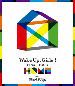 Wake Up,Girls!/Wake Up,Girls! FINAL TOUR - HOME -PART I Start It Up,[EYXA-12380]
