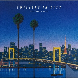 TWILIGHT IN CITY ～for lovers only～＜通常盤＞