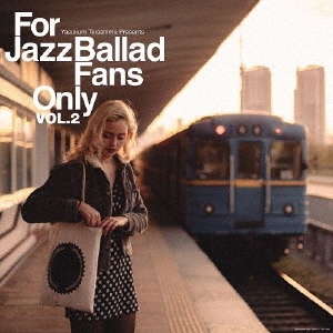 For Jazz Ballad Fans Only Vol.2＜完全限定プレス盤＞
