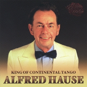 Alfred Hause Tango Orchestra/コンチネンタル・タンゴの元祖 