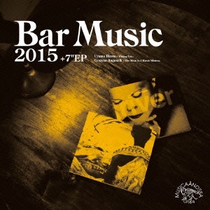 Bar Music 2015 Under Sail Selecsion ［CD+7inch］＜初回限定盤＞
