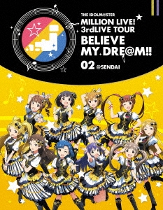 THE IDOLM@STER MILLION LIVE! 3rdLIVE TOUR BELIEVE MY DRE@M!! LIVE Blu-ray 02@SENDAI