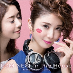 EDM NEXT In The House mixed by DJ MISATO