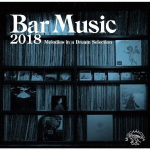 Bar Music 2018 Melodies in A Dream Selection