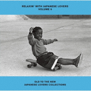 RELAXIN' WITH JAPANESE LOVERS VOLUME 8 OLD TO THE NEW JAPANESE LOVERS COLLECTIONS
