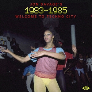 JON SAVAGE'S 1983-1985WELCOME TO TECHNO CITY