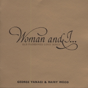 WOMAN & I... OLD FASHIONED LOVE SONGS