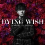 DYING WISH ［CD+Blu-ray Disc］＜初回限定盤＞