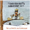 Tchaikovsky'S Greatest Hit  - The Ultimate Nutcracker