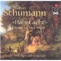 Habet Acht! - R.Schumann: Songs for Male Voices - 6 Lieder Op.33, etc