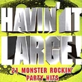 Havin' It Large (21 Monster Rockin' Party Hits)